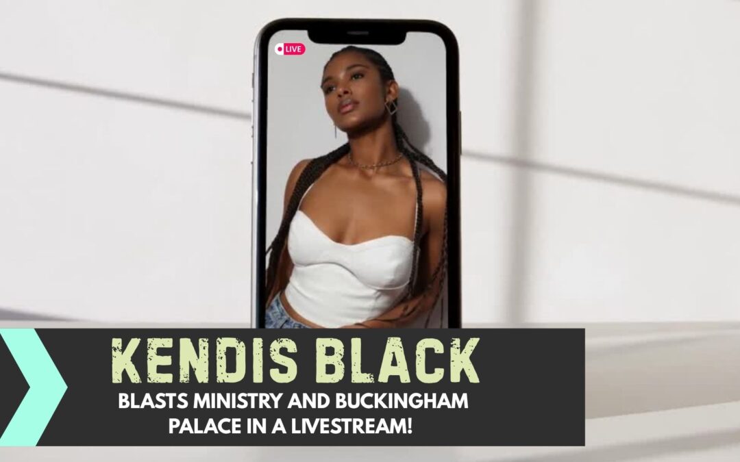 Kendis Black Blasts Ministry and Buckingham Palace In A Livestream!